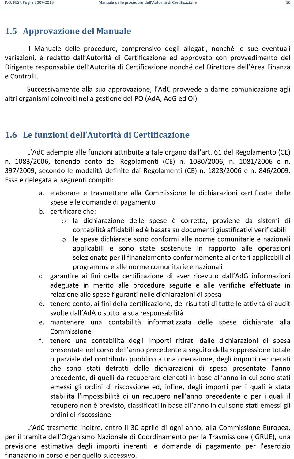 Dirigente responsabile dell Autorità di Certificazione nonché del Direttore dell Area Finanza e Controlli.