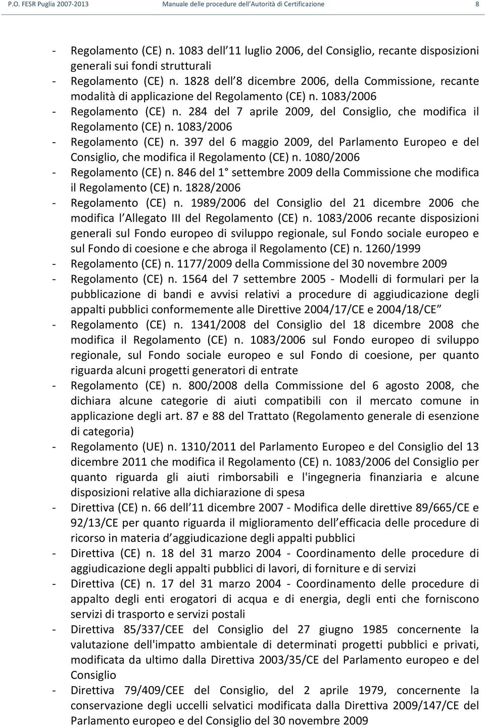 1828 dell 8 dicembre 2006, della Commissione, recante modalità di applicazione del Regolamento (CE) n. 1083/2006 - Regolamento (CE) n.