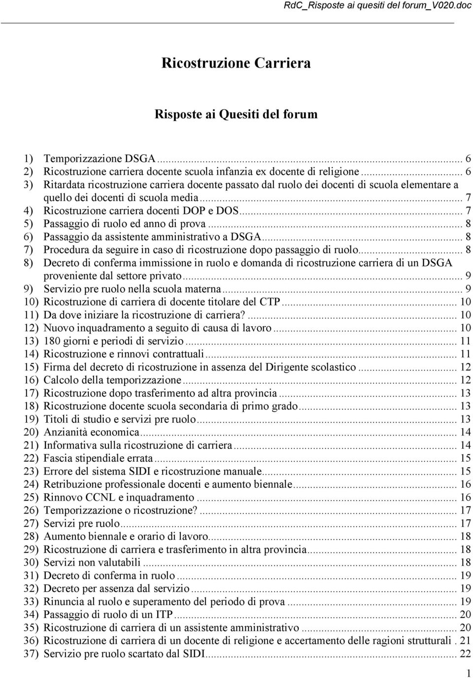 .. 7 5) Passaggio di ruolo ed anno di prova... 8 6) Passaggio da assistente amministrativo a DSGA... 8 7) Procedura da seguire in caso di ricostruzione dopo passaggio di ruolo.