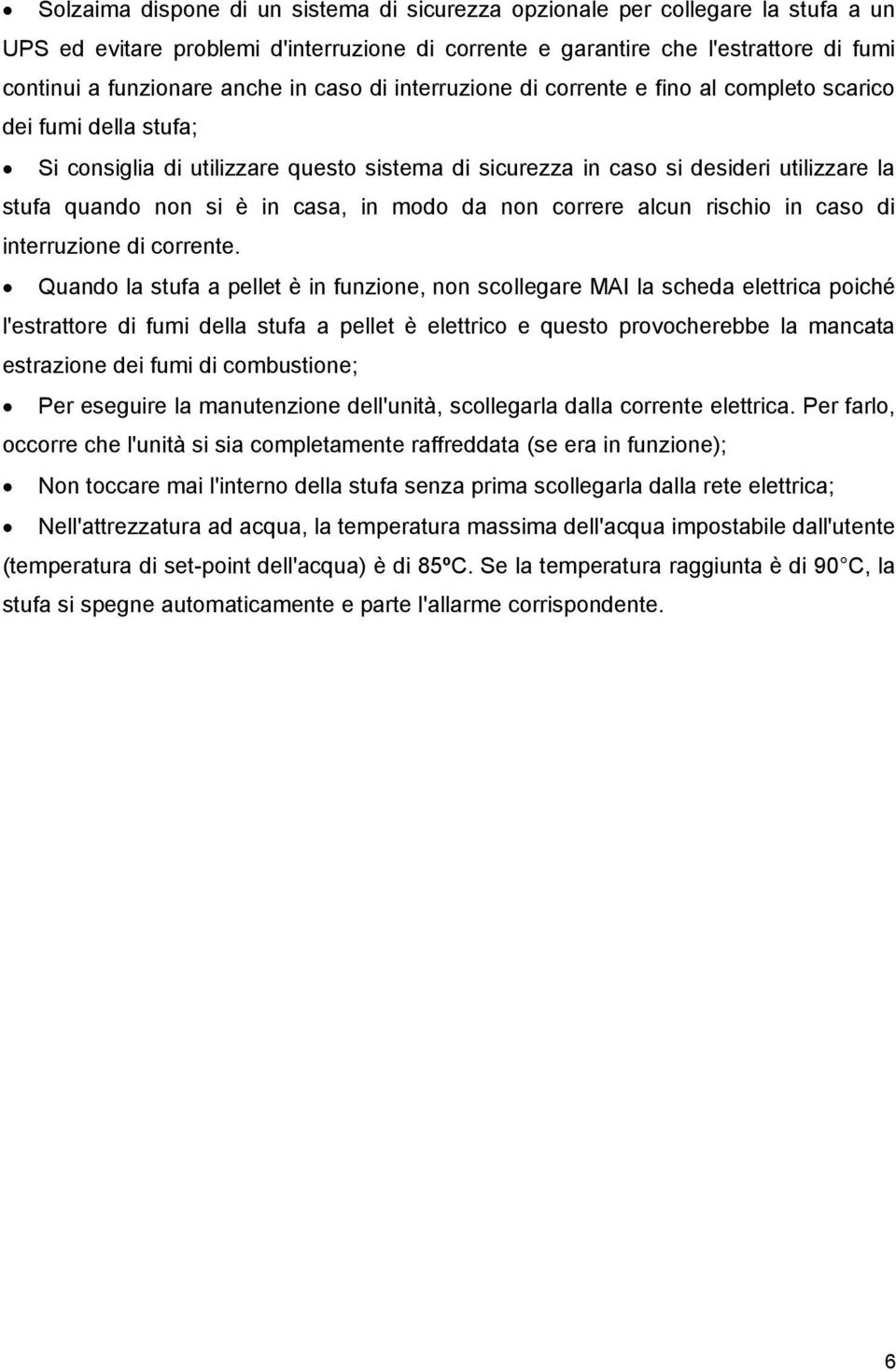 casa, in modo da non correre alcun rischio in caso di interruzione di corrente.