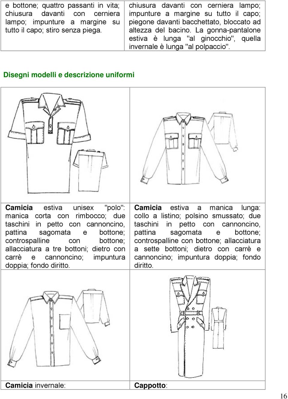 La gonna-pantalone estiva è lunga "al ginocchio", quella invernale è lunga "al polpaccio".