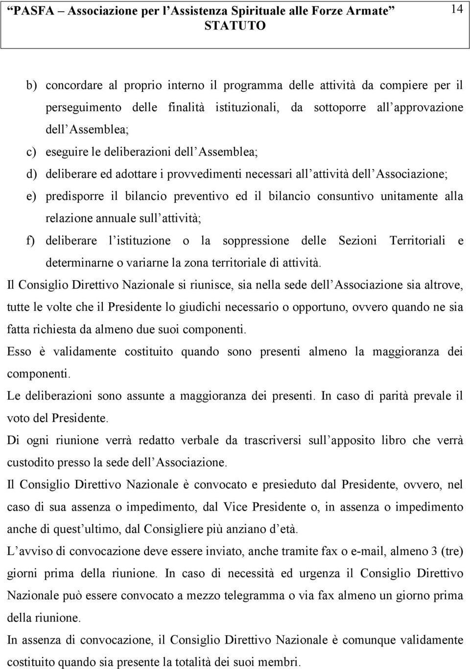 relazione annuale sull attività; f) deliberare l istituzione o la soppressione delle Sezioni Territoriali e determinarne o variarne la zona territoriale di attività.