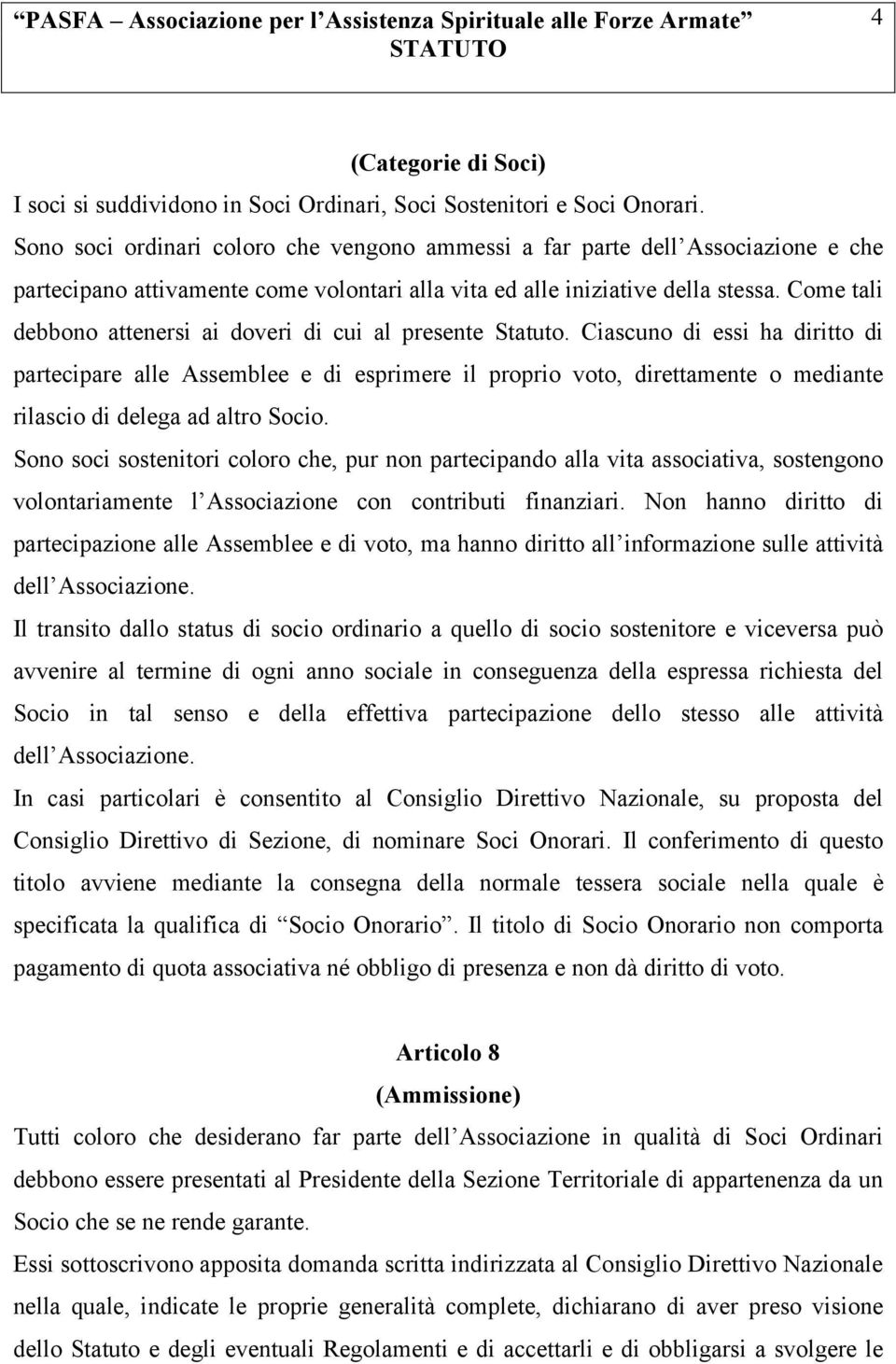 Come tali debbono attenersi ai doveri di cui al presente Statuto.