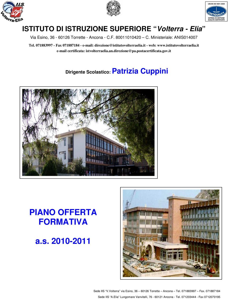 direzione@pa.postacertificata.gov.it Dirigente Scolastico: Patrizia Cuppini PIANO OFFERTA FORMATIVA a.s. 2010-2011 Sede IIS V.