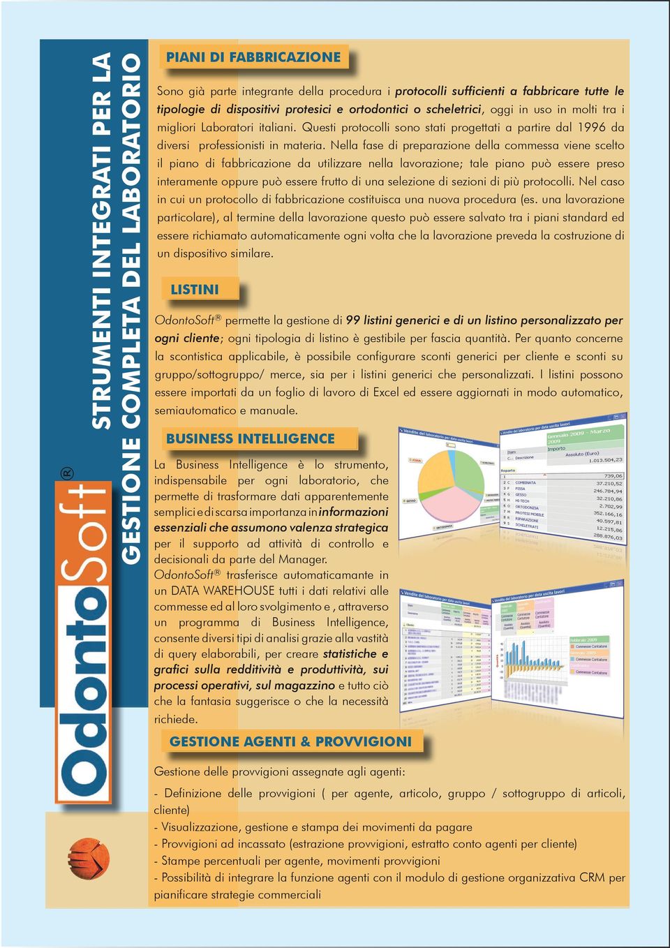 Nella fase di preparazione della commessa viene scelto il piano di fabbricazione da utilizzare nella lavorazione; tale piano può essere preso interamente oppure può essere frutto di una selezione di