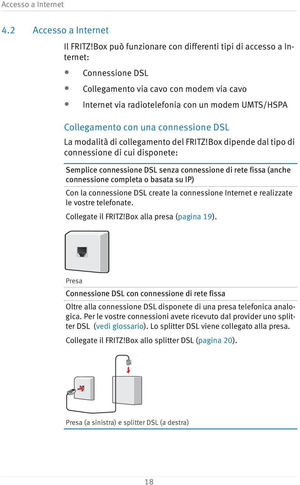 connessione DSL La modalità di collegamento del FRITZ!