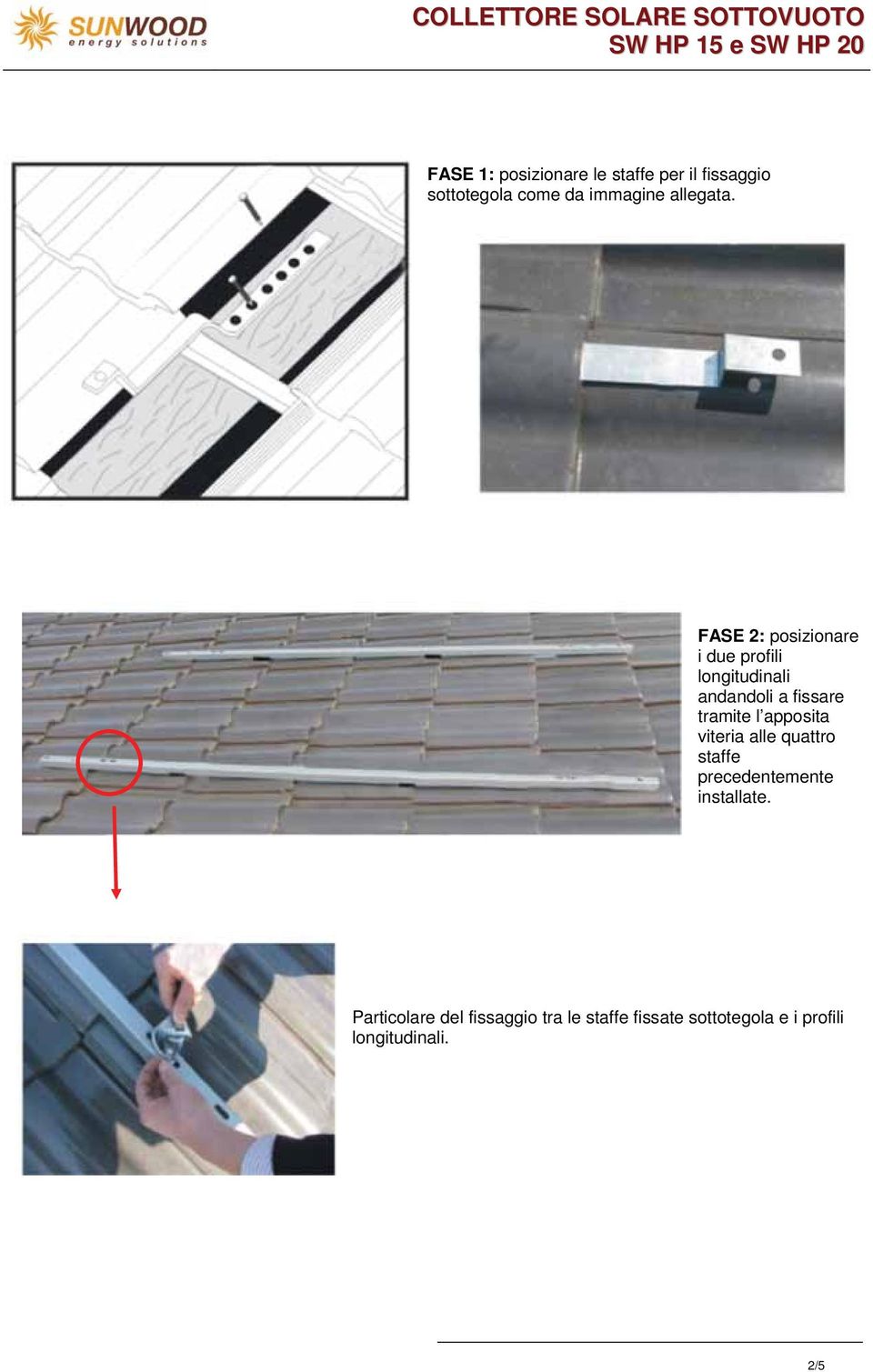 viteria alle quattro staffe precedentemente installate.