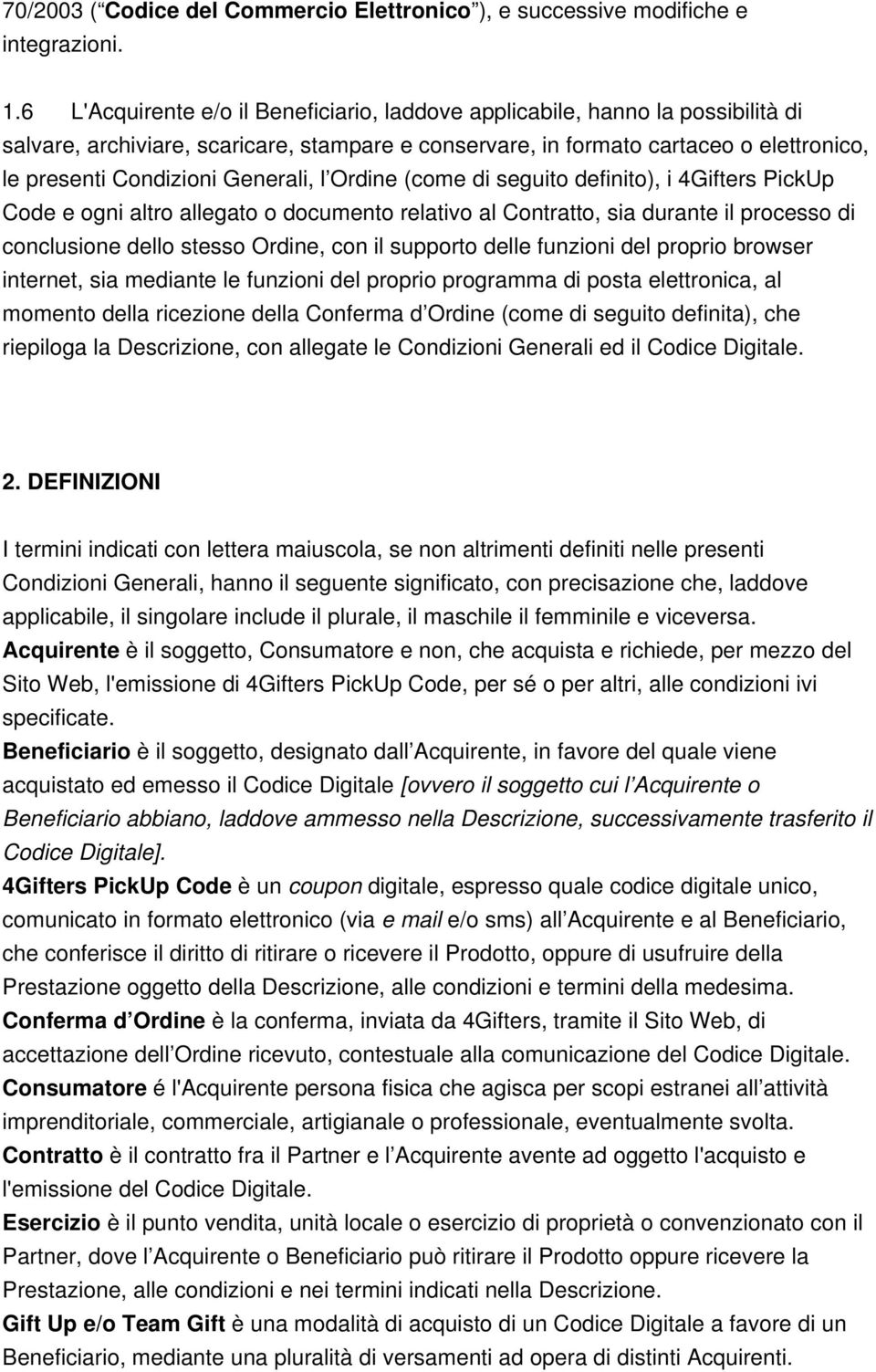 Generali, l Ordine (come di seguito definito), i 4Gifters PickUp Code e ogni altro allegato o documento relativo al Contratto, sia durante il processo di conclusione dello stesso Ordine, con il