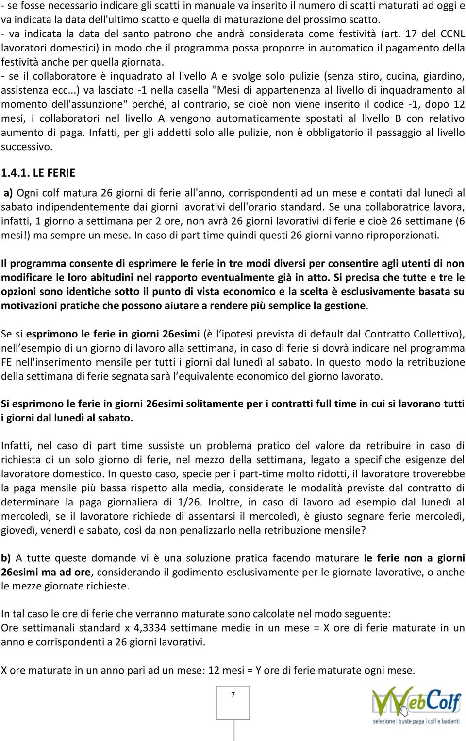 17 del CCNL lavoratori domestici) in modo che il programma possa proporre in automatico il pagamento della festività anche per quella giornata.