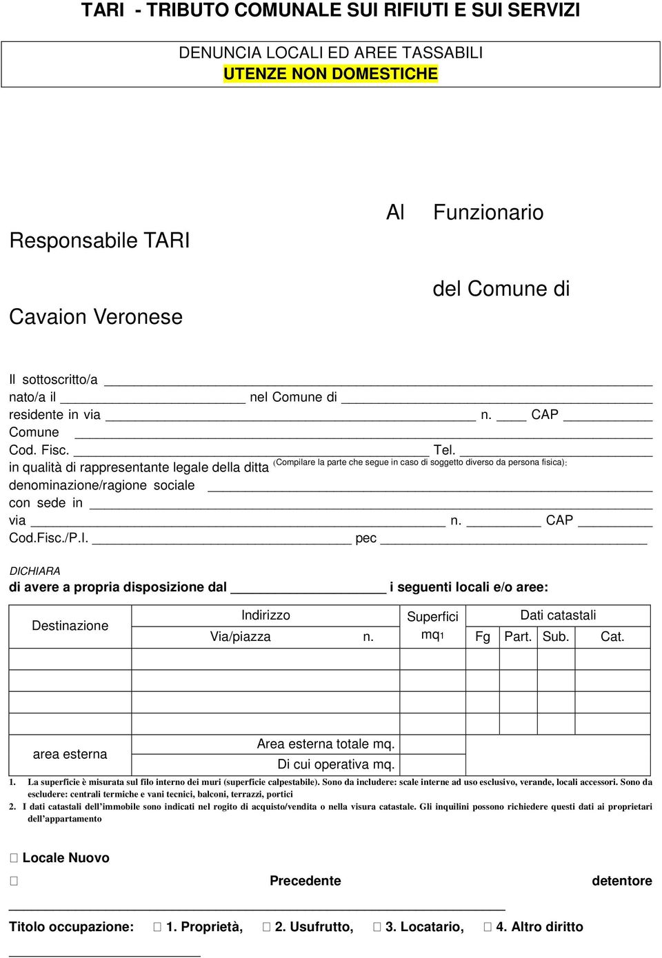 (Compilare la parte che segue in caso di soggetto diverso da persona fisica): in qualità di rappresentante legale della ditta denominazione/ragione sociale con sede in via n. CAP Cod.Fisc./P.I.