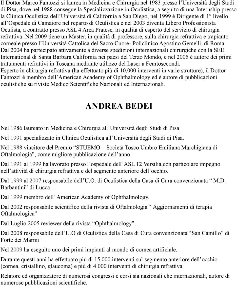 Oculista, a contratto presso ASL 4 Area Pratese, in qualità di esperto del servizio di chirurgia refrattiva.