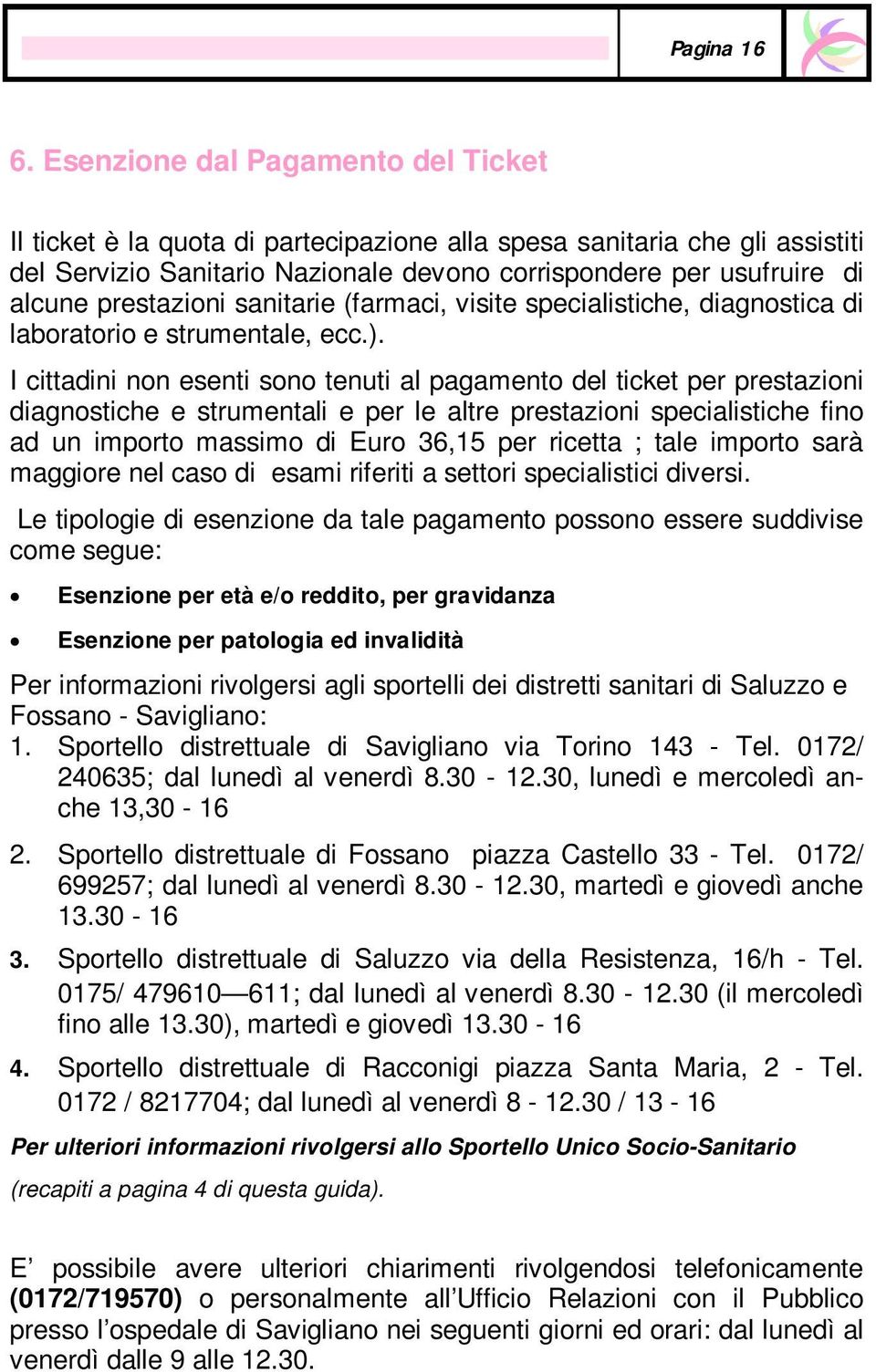 prestazioni sanitarie (farmaci, visite specialistiche, diagnostica di laboratorio e strumentale, ecc.).