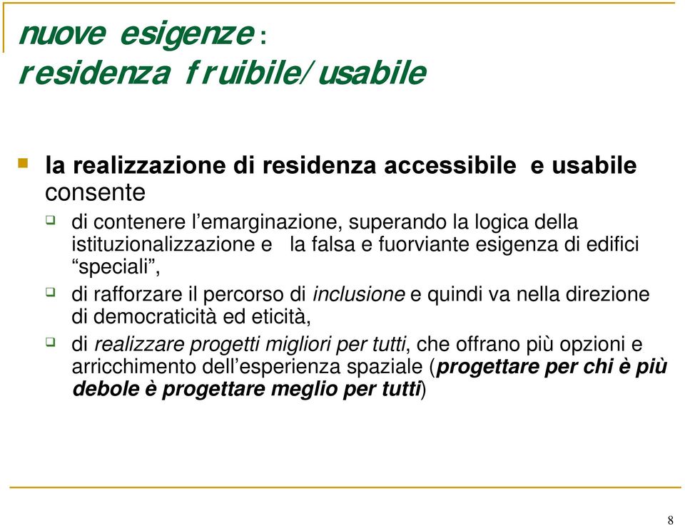 rafforzare il percorso di inclusione e quindi va nella direzione di democraticità ed eticità, di realizzare progetti migliori