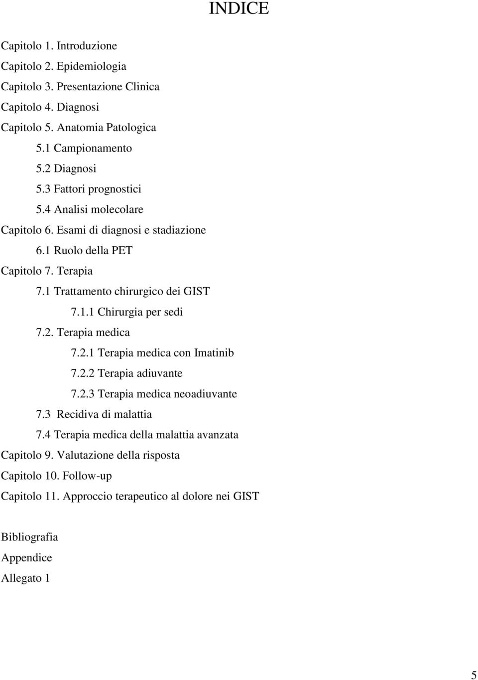 1 Trattamento chirurgico dei GIST 7.1.1 Chirurgia per sedi 7.2. Terapia medica 7.2.1 Terapia medica con Imatinib 7.2.2 Terapia adiuvante 7.2.3 Terapia medica neoadiuvante 7.