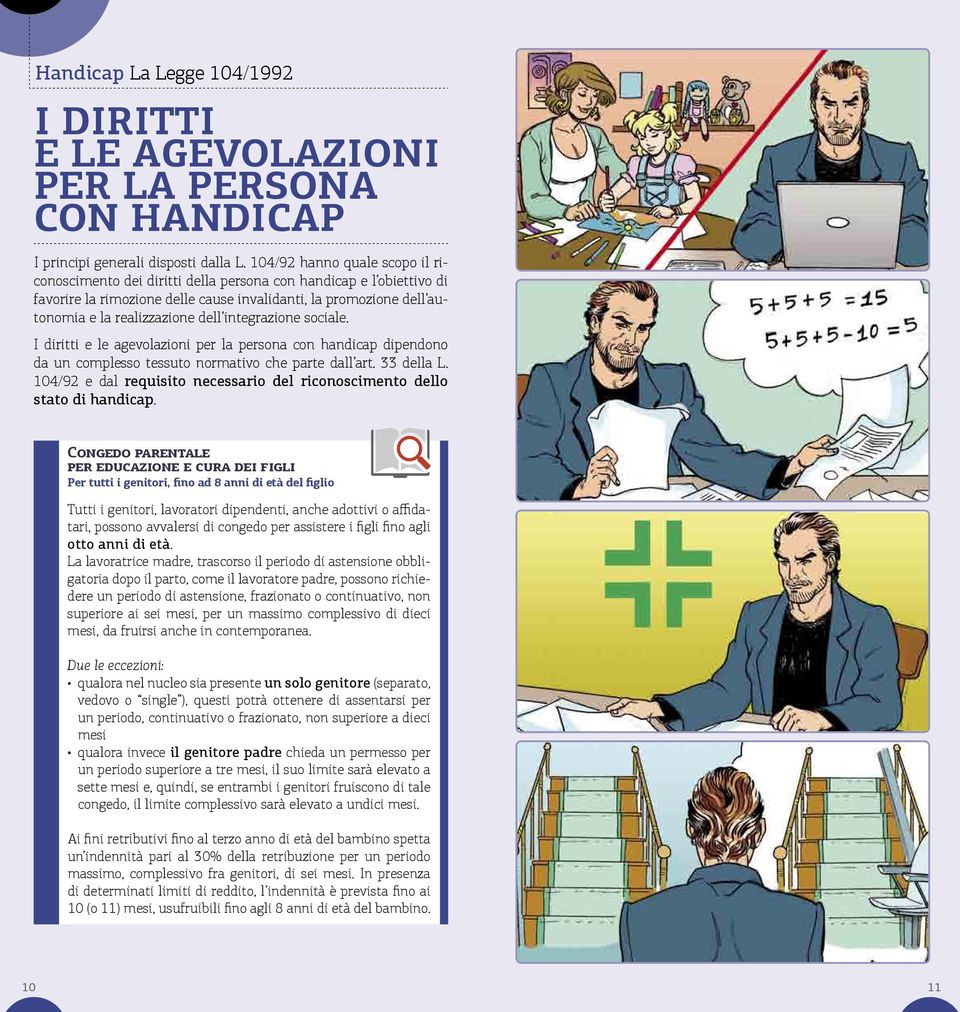 integrazione sociale. I diritti e le agevolazioni per la persona con handicap dipendono da un complesso tessuto normativo che parte dall art. 33 della L.