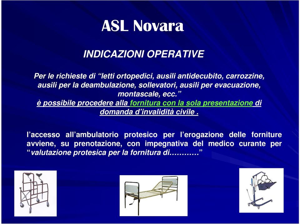 è possibile procedere alla fornitura con la sola presentazione di domanda d invalidità civile.