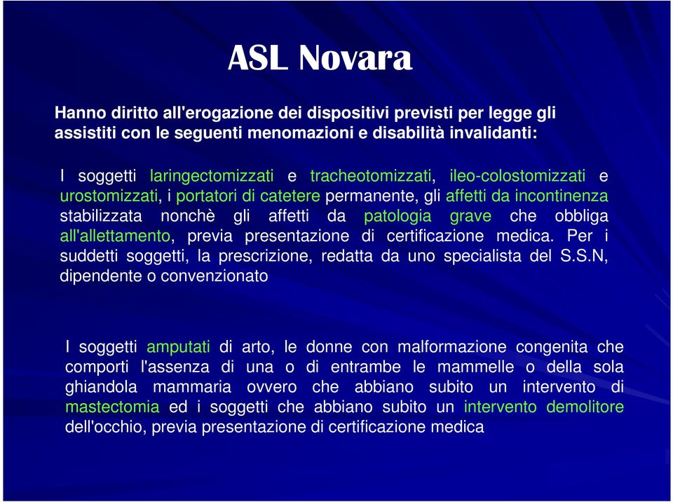 presentazione di certificazione medica. Per i suddetti soggetti, la prescrizione, redatta da uno specialista del S.