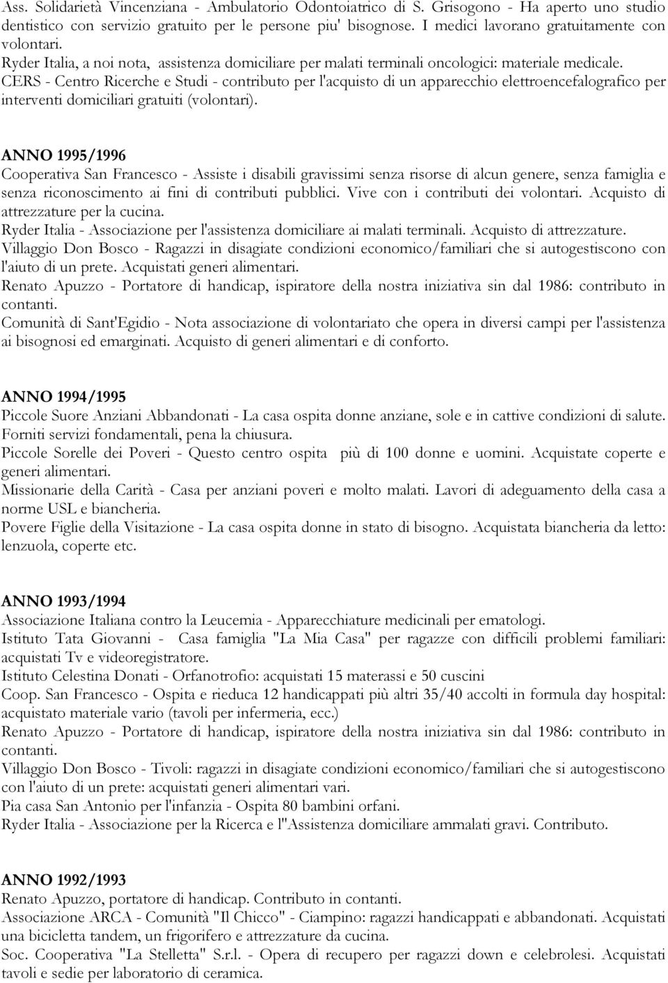 CERS - Centro Ricerche e Studi - contributo per l'acquisto di un apparecchio elettroencefalografico per interventi domiciliari gratuiti (volontari).