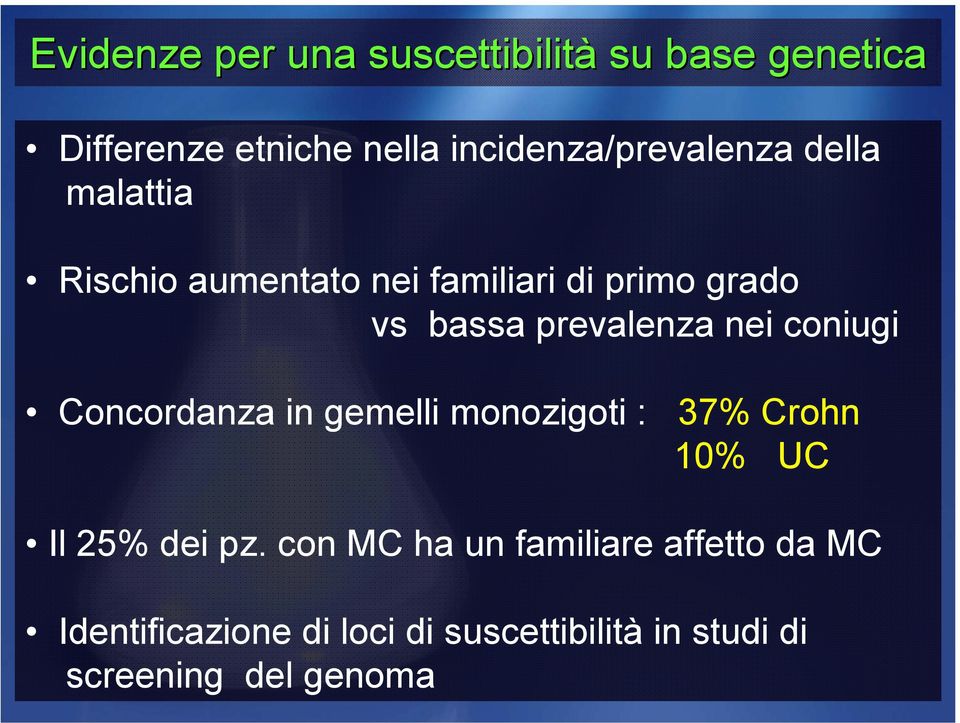 prevalenza nei coniugi Concordanza in gemelli monozigoti : 37% Crohn 10% UC Il 25% dei pz.