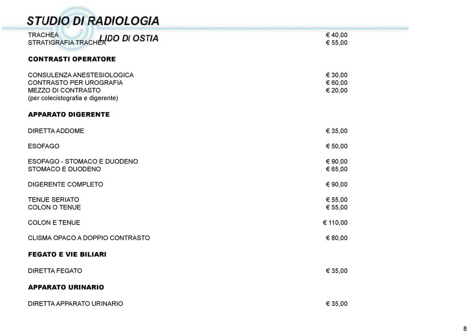 STOMACO E DUODENO 90,00 STOMACO E DUODENO 65,00 DIGERENTE COMPLETO 90,00 TENUE SERIATO 55,00 COLON O TENUE 55,00 COLON E TENUE