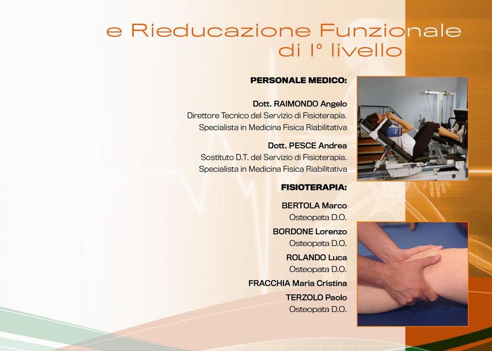 Specialista in Medicina Fisica Riabilitativa Dott. PESCE Andrea Sostituto D.T. del Servizio di Fisioterapia.