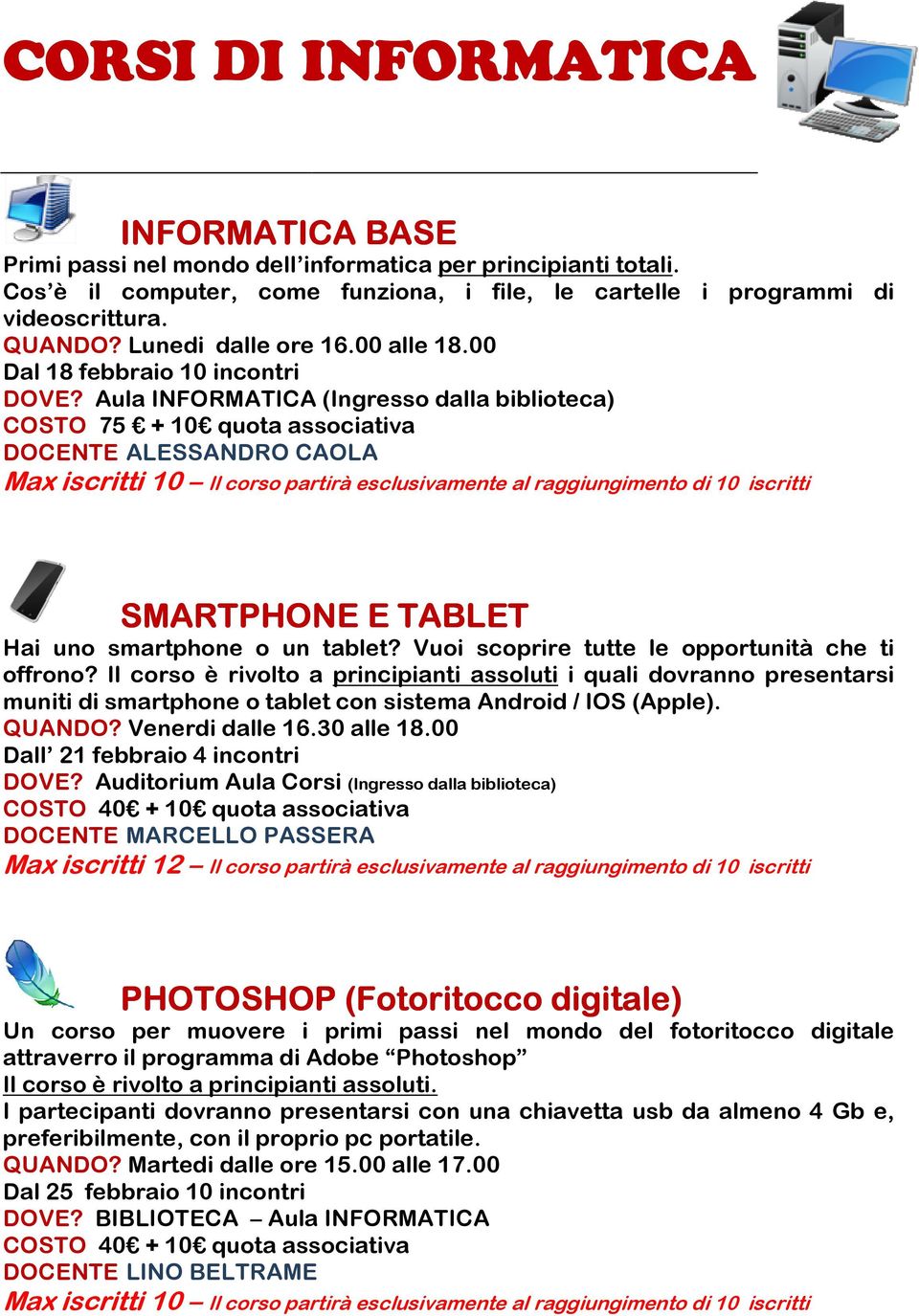 Aula INFORMATICA (Ingresso dalla biblioteca) COSTO 75 + 10 quota associativa ALESSANDRO CAOLA Max iscritti 10 Il corso partirà esc Il corso partirà esclusivamente al raggiungimento di 10 iscritti