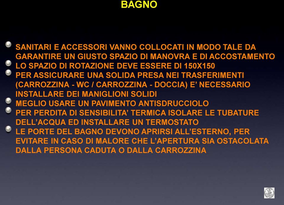 MANIGLIONI SOLIDI MEGLIO USARE UN PAVIMENTO ANTISDRUCCIOLO PER PERDITA DI SENSIBILITA TERMICA ISOLARE LE TUBATURE DELL ACQUA ED INSTALLARE UN