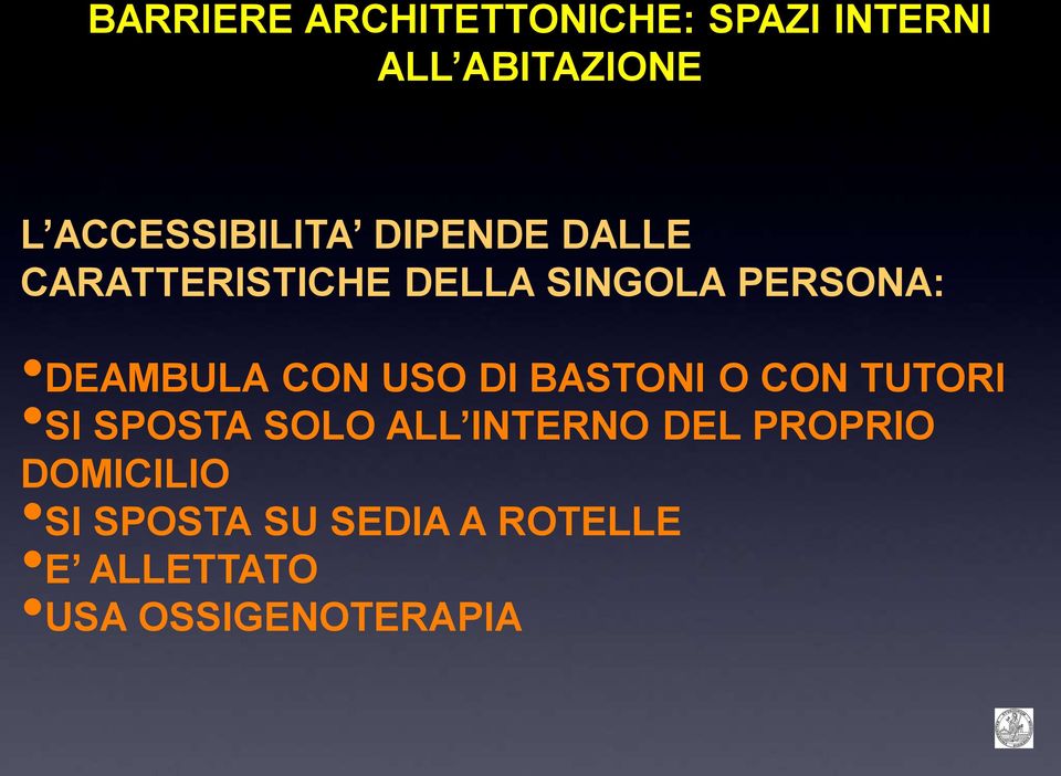 DEAMBULA CON USO DI BASTONI O CON TUTORI SI SPOSTA SOLO ALL INTERNO