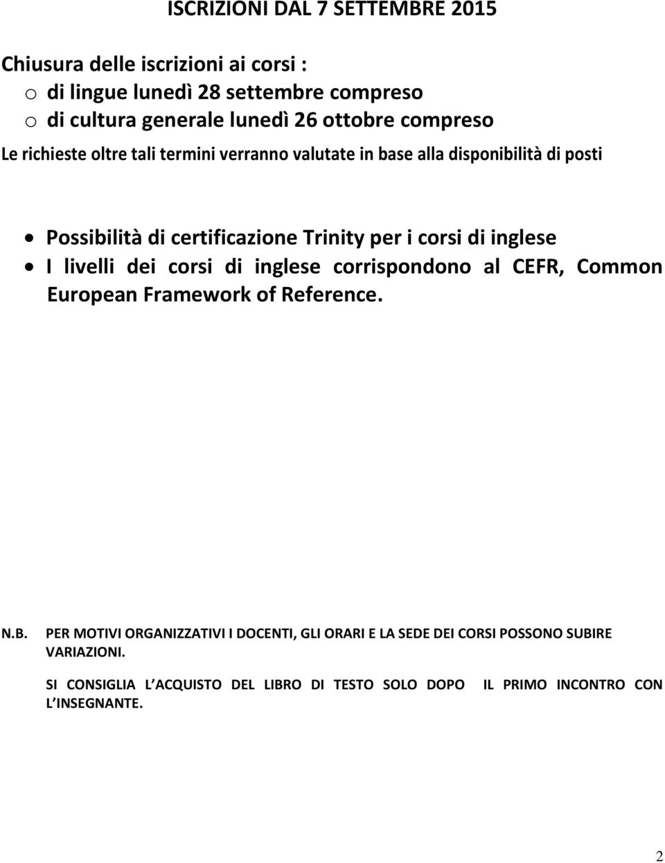 corsi di inglese I livelli dei corsi di inglese corrispondono al CEFR, Common European Framework of Reference. N.B.