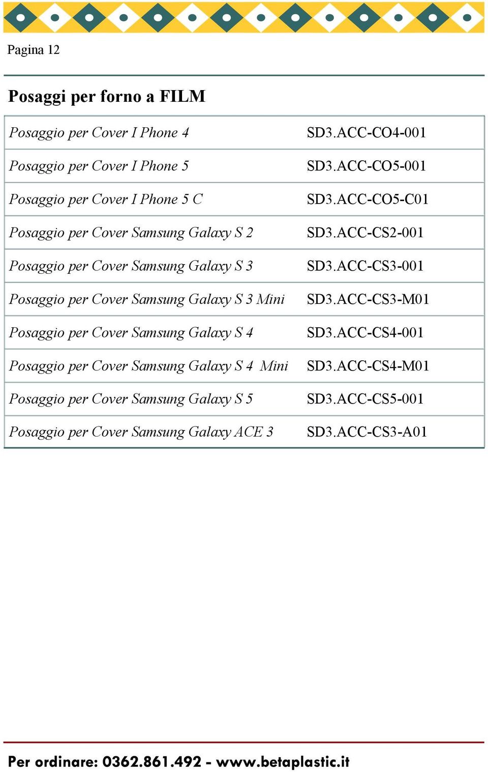 S 4 Posaggio per Cover Samsung Galaxy S 4 Mini Posaggio per Cover Samsung Galaxy S 5 Posaggio per Cover Samsung Galaxy ACE 3 SD3.