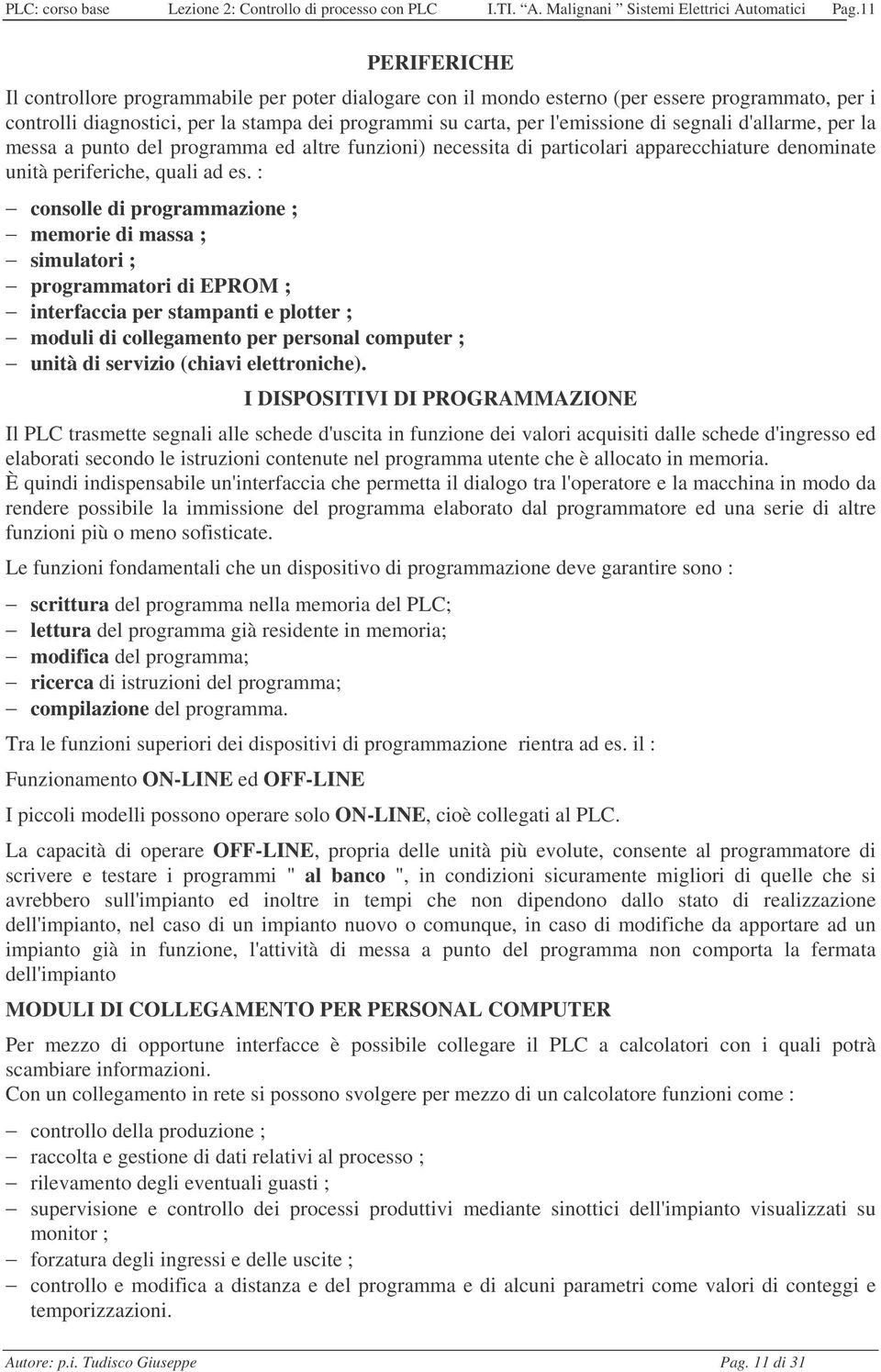 segnali d'allarme, per la messa a punto del programma ed altre funzioni) necessita di particolari apparecchiature denominate unità periferiche, quali ad es.