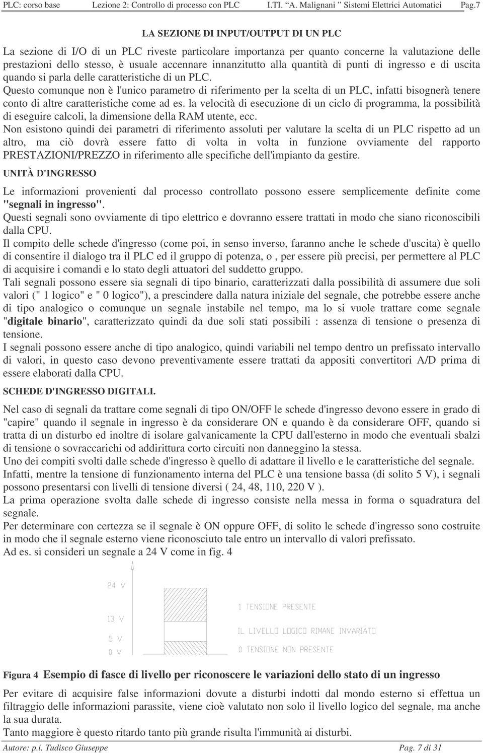 alla quantità di punti di ingresso e di uscita quando si parla delle caratteristiche di un PLC.