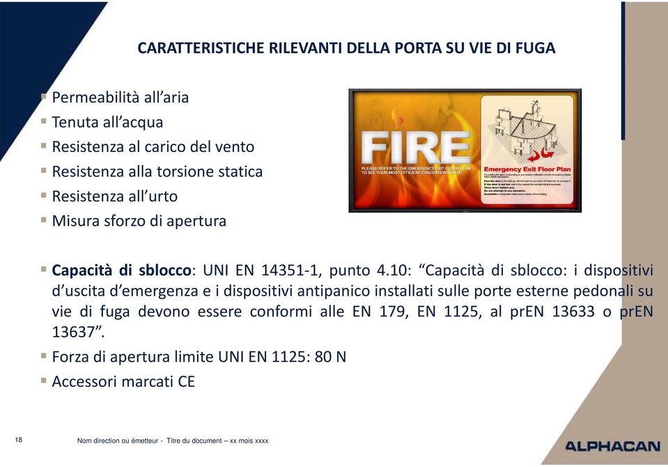 10: Capacità di sblocco: i dispositivi d uscita d emergenza e i dispositivi antipanico installati sulle porte esterne pedonali su vie di