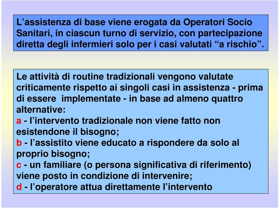 Le attività di routine tradizionali vengono valutate criticamente rispetto ai singoli casi in assistenza - prima di essere implementate - in base ad almeno