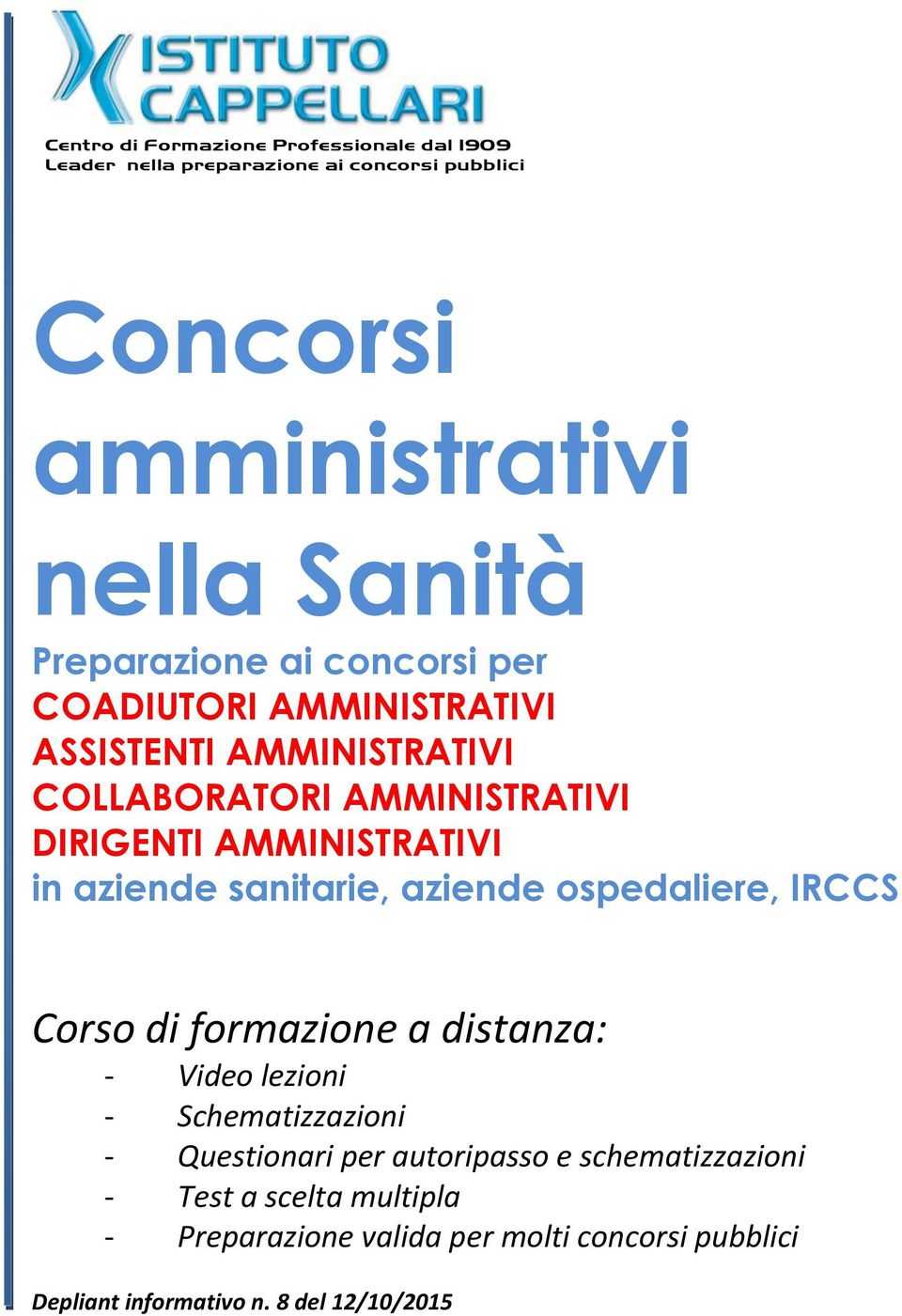 in aziende sanitarie, aziende ospedaliere, IRCCS Corso di formazione a distanza: - Video lezioni - Schematizzazioni - Questionari per