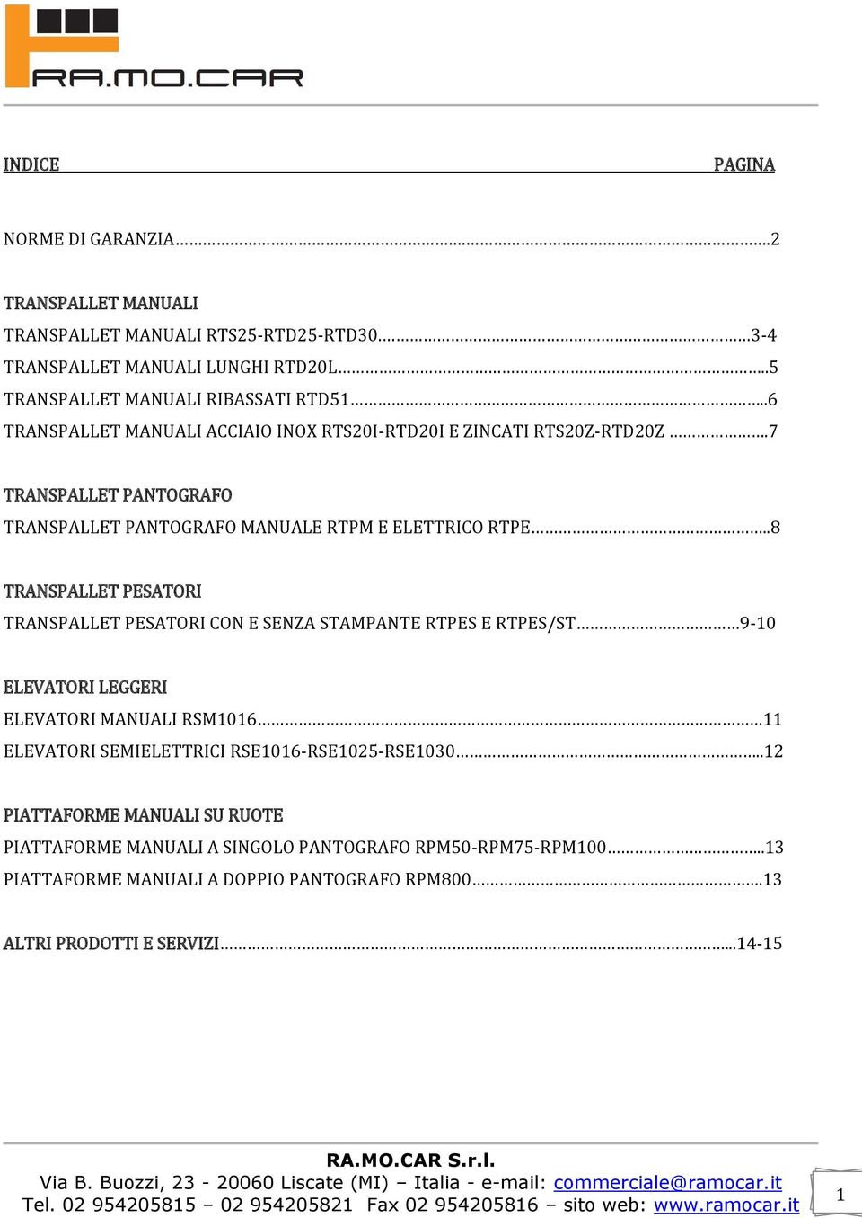 .8 TRANSPALLET PESATORI TRANSPALLET PESATORI CON E SENZA STAMPANTE RTPES E RTPES/ST 9-10 ELEVATORI LEGGERI ELEVATORI MANUALI RSM1016 11 ELEVATORI SEMIELETTRICI