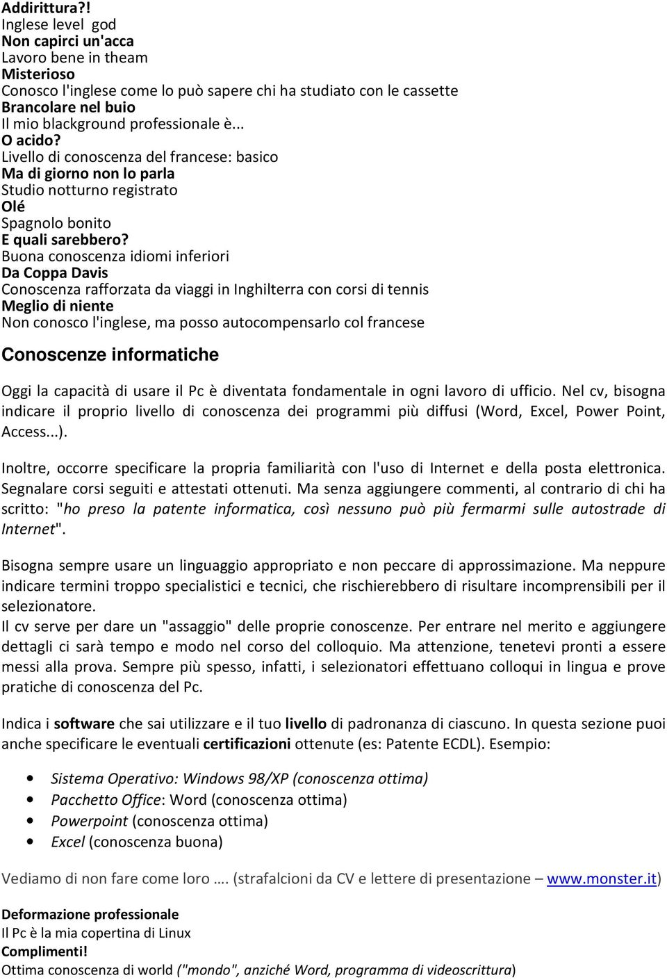 .. O acido? Livello di conoscenza del francese: basico Ma di giorno non lo parla Studio notturno registrato Olé Spagnolo bonito E quali sarebbero?