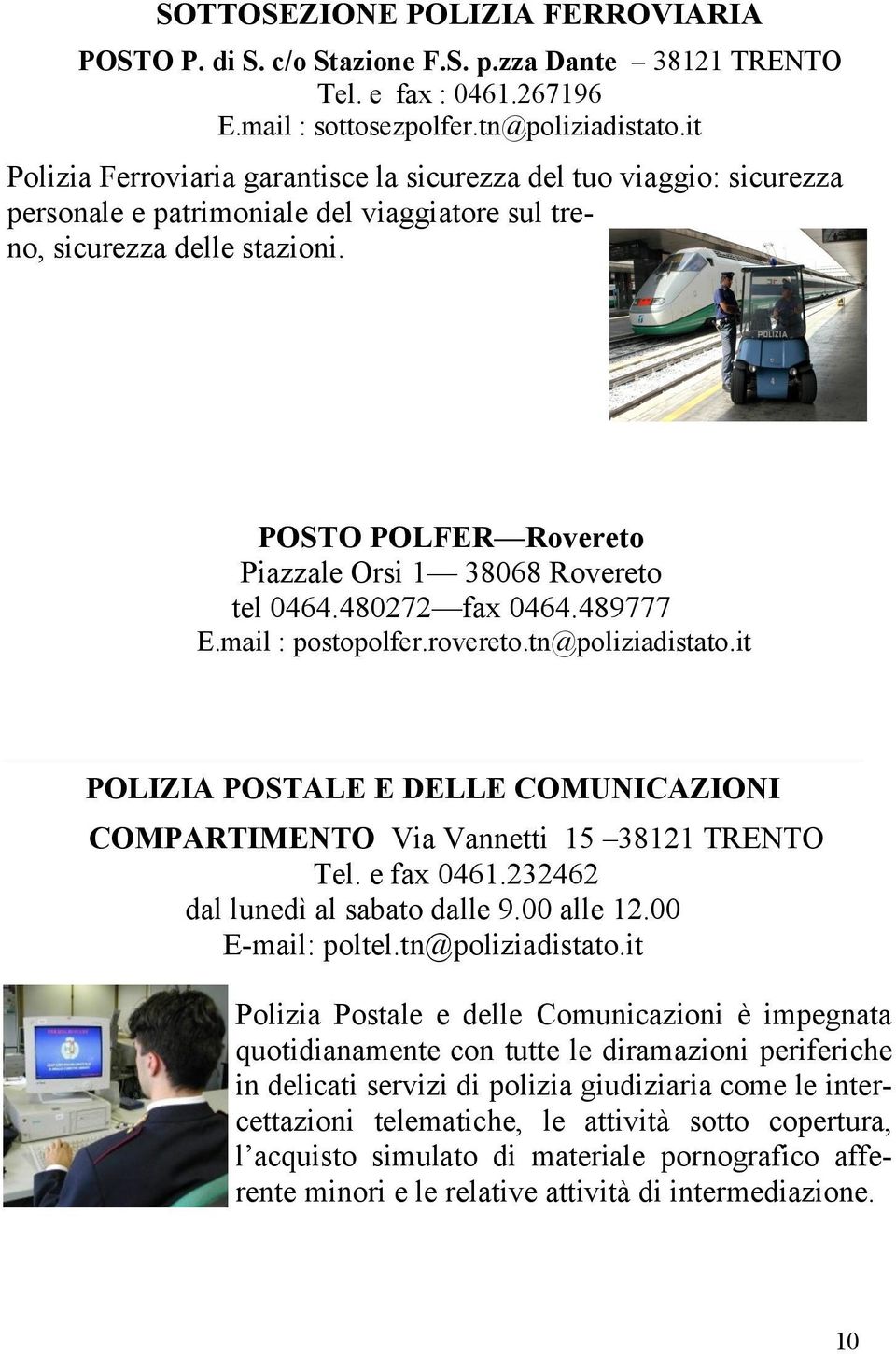 POSTO POLFER Rovereto Piazzale Orsi 1 38068 Rovereto tel 0464.480272 fax 0464.489777 E.mail : postopolfer.rovereto.tn@poliziadistato.