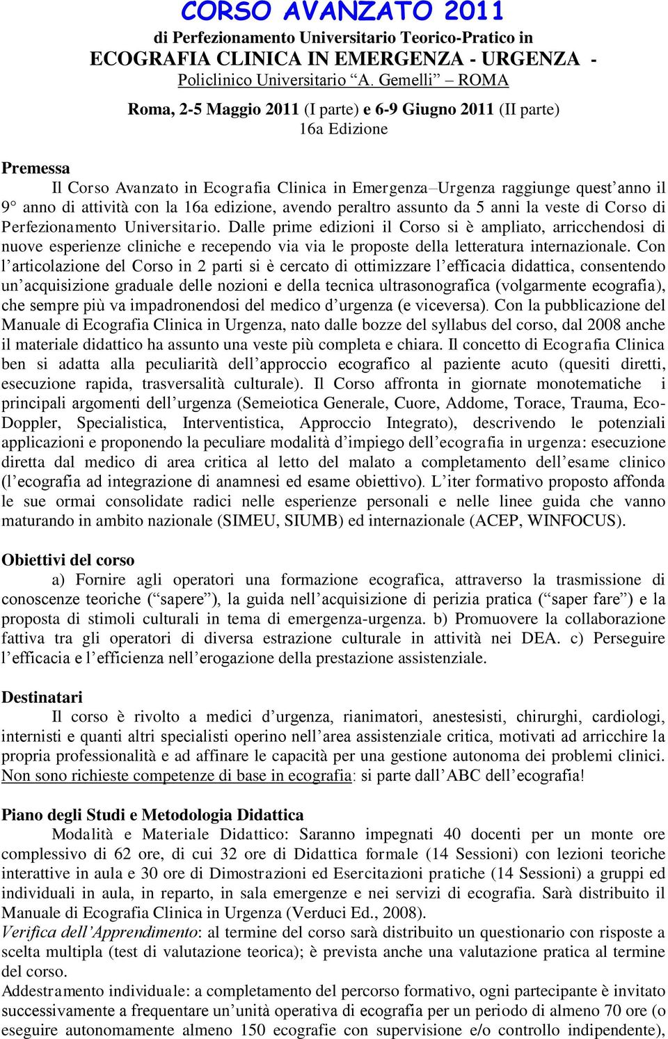 con la 16a edizione, avendo peraltro assunto da 5 anni la veste di Corso di Perfezionamento Universitario.