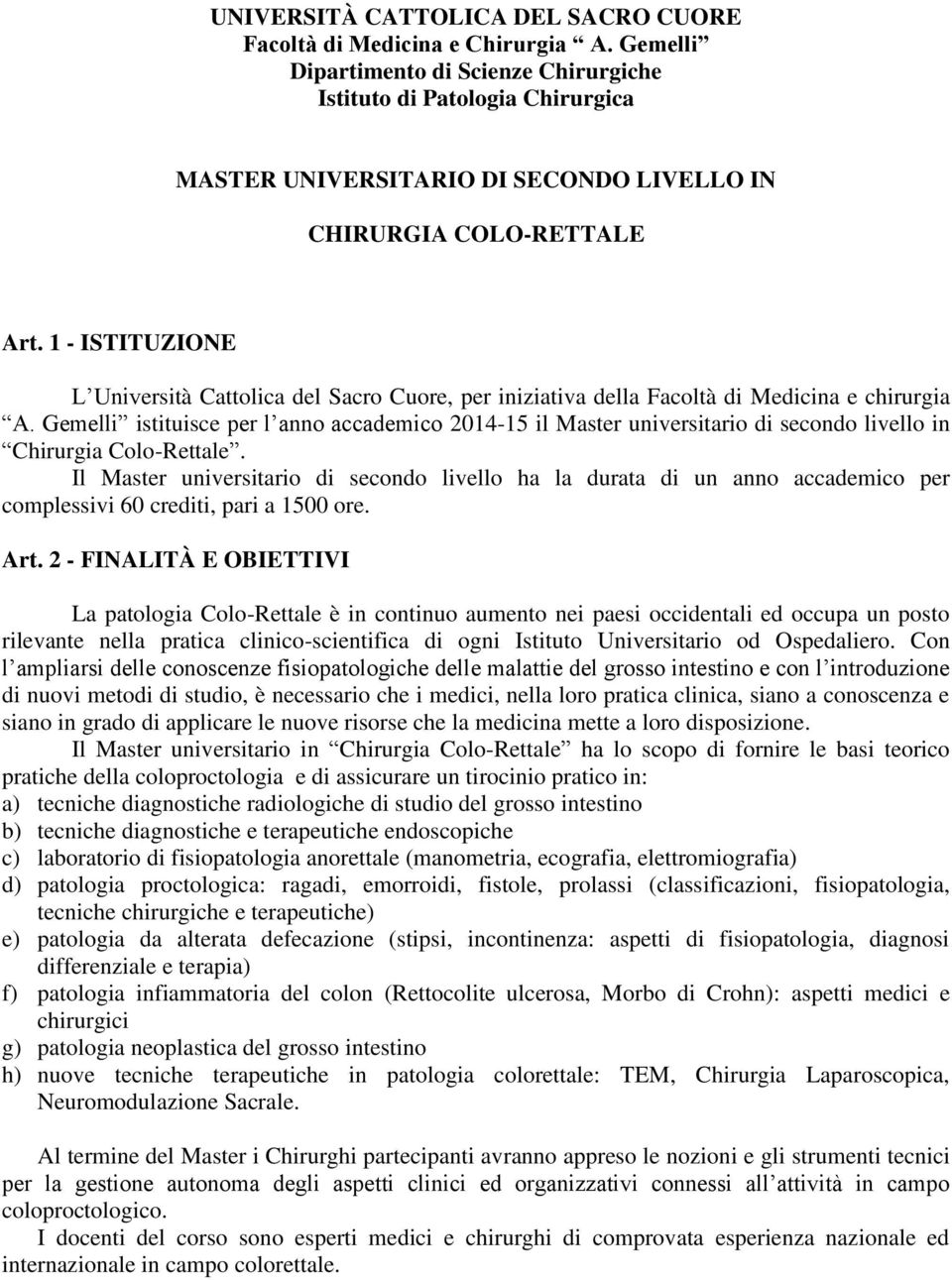 1 - ISTITUZIONE L Università Cattolica del Sacro Cuore, per iniziativa della Facoltà di Medicina e chirurgia A.