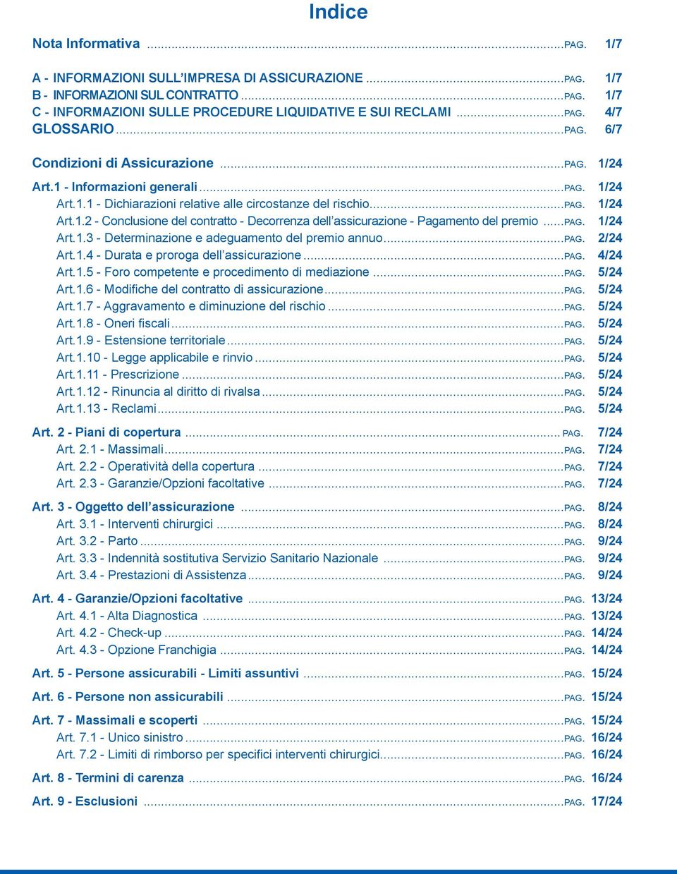 ..pag. 1/24 Art. 1.3 - Determinazione e adeguamento del premio annuo...pag. 2/24 Art. 1.4 - Durata e proroga dell assicurazione...pag. 4/24 Art. 1.5 - Foro competente e procedimento di mediazione...pag. 5/24 Art.