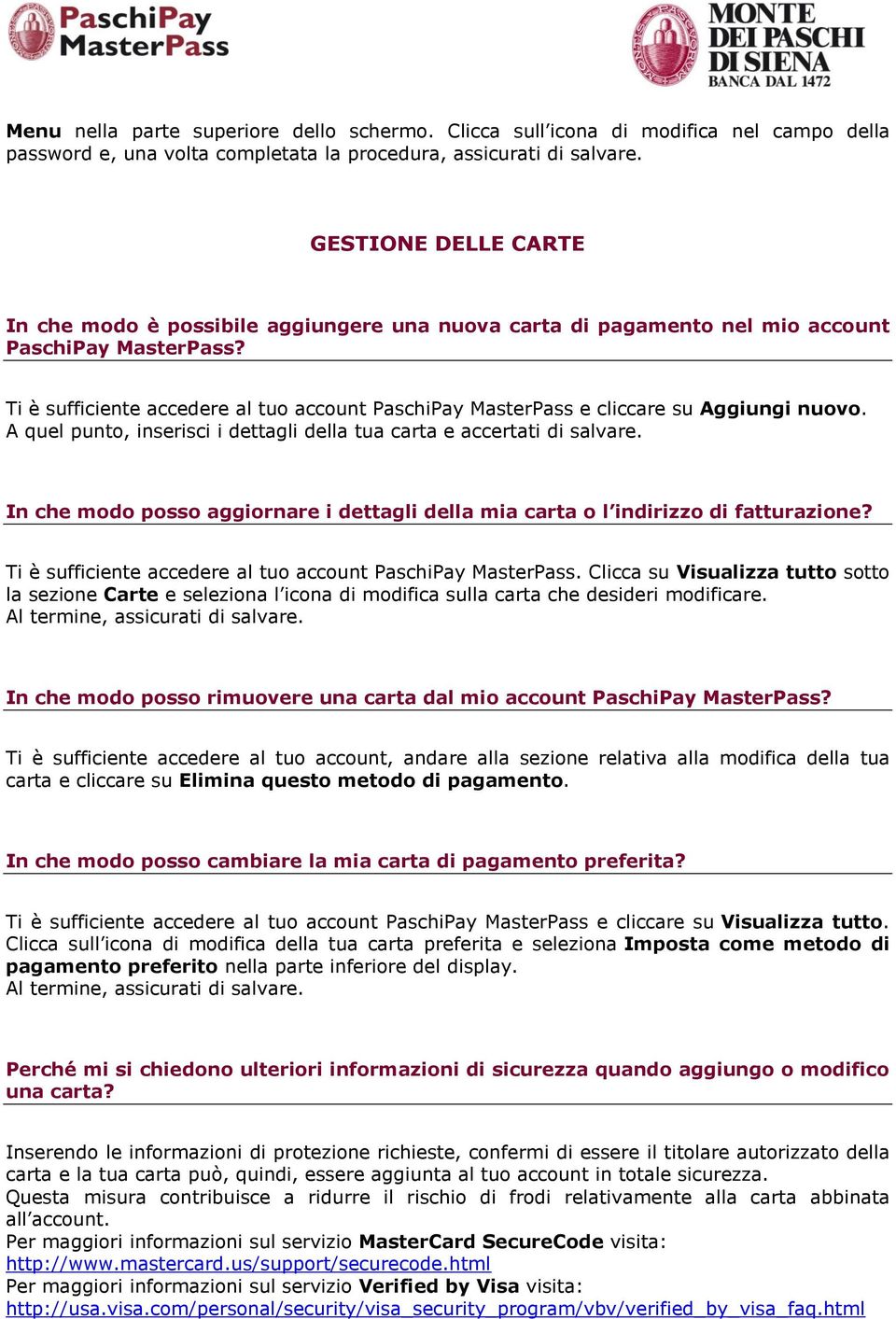 Ti è sufficiente accedere al tuo account PaschiPay MasterPass e cliccare su Aggiungi nuovo. A quel punto, inserisci i dettagli della tua carta e accertati di salvare.