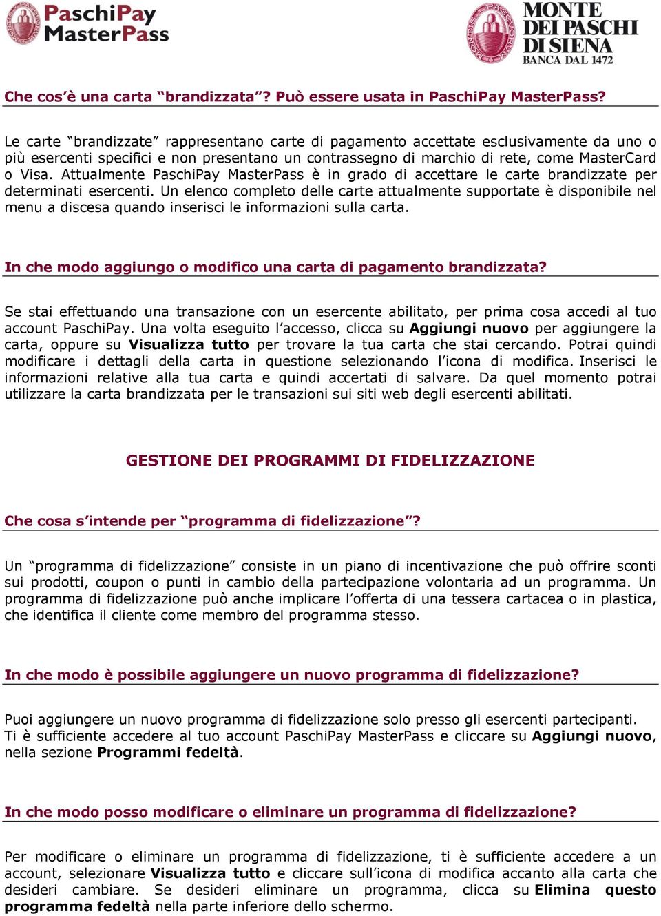 Attualmente PaschiPay MasterPass è in grado di accettare le carte brandizzate per determinati esercenti.