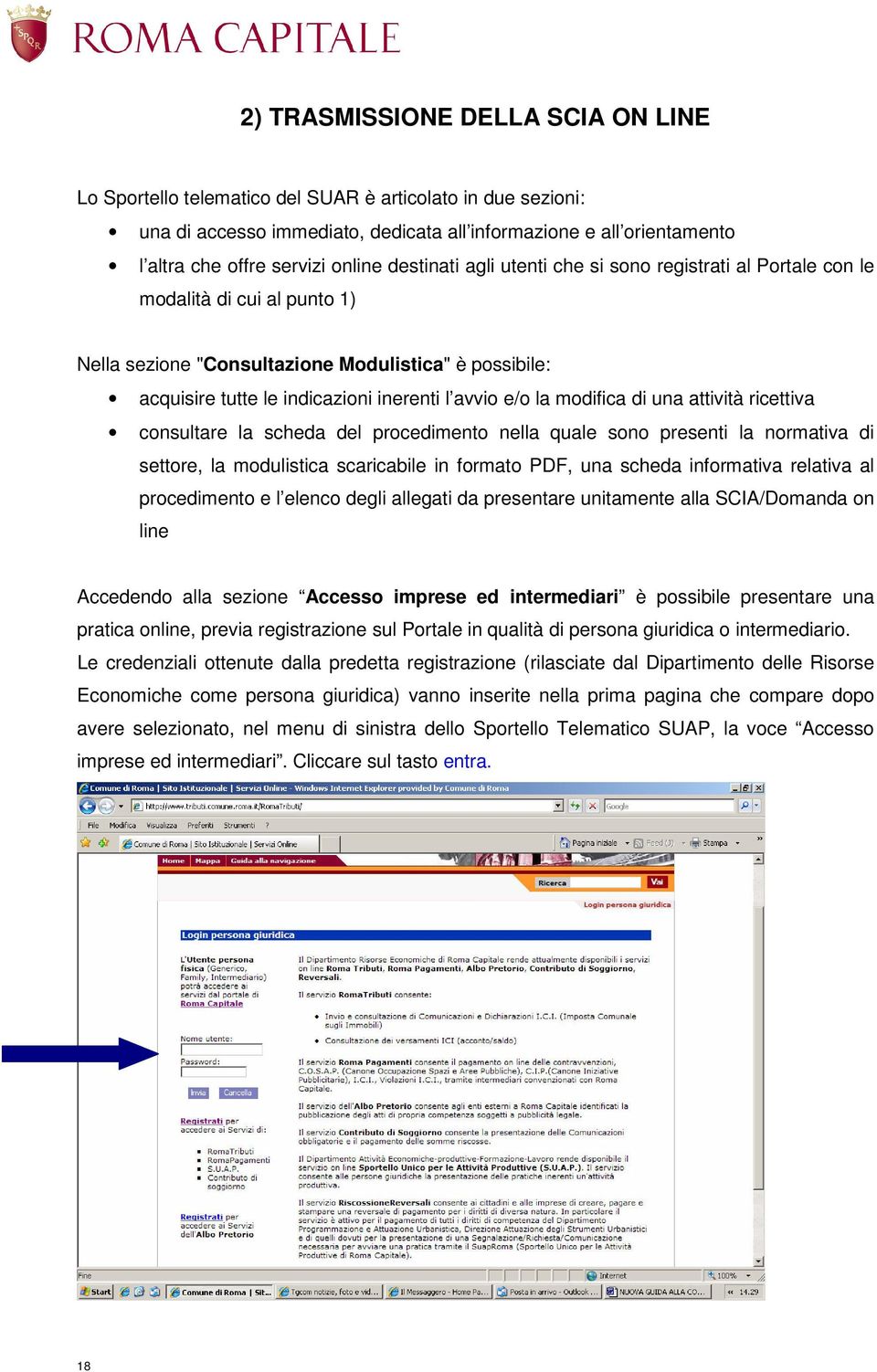 avvio e/o la modifica di una attività ricettiva consultare la scheda del procedimento nella quale sono presenti la normativa di settore, la modulistica scaricabile in formato PDF, una scheda