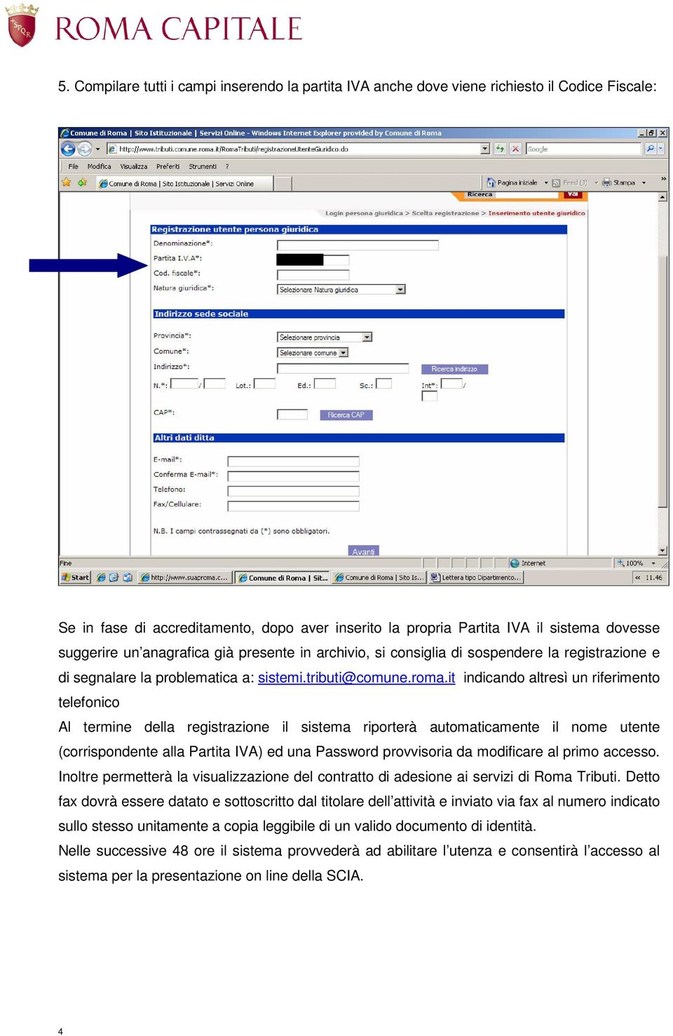 it indicando altresì un riferimento telefonico Al termine della registrazione il sistema riporterà automaticamente il nome utente (corrispondente alla Partita IVA) ed una Password provvisoria da