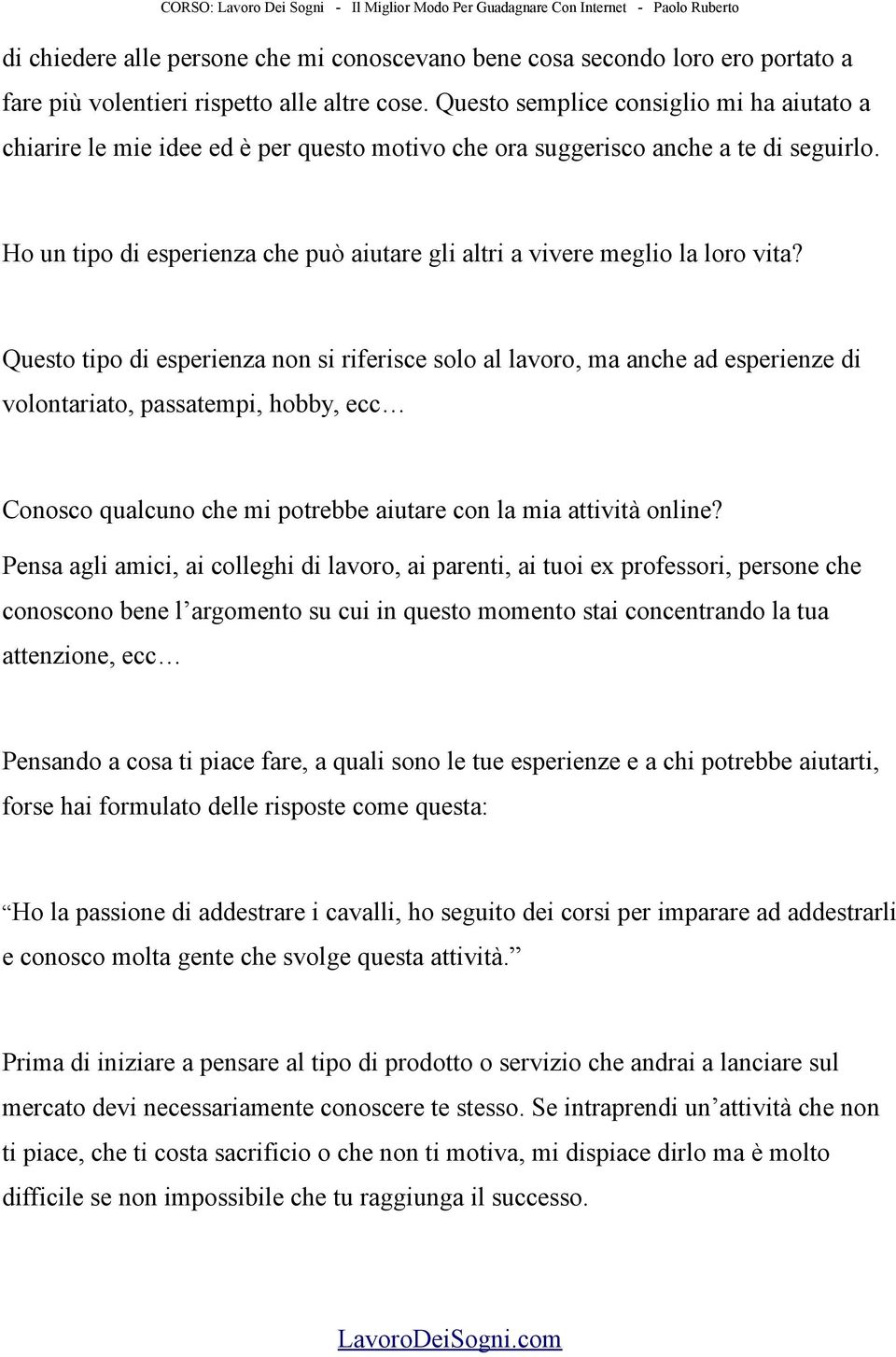 Ho un tipo di esperienza che può aiutare gli altri a vivere meglio la loro vita?