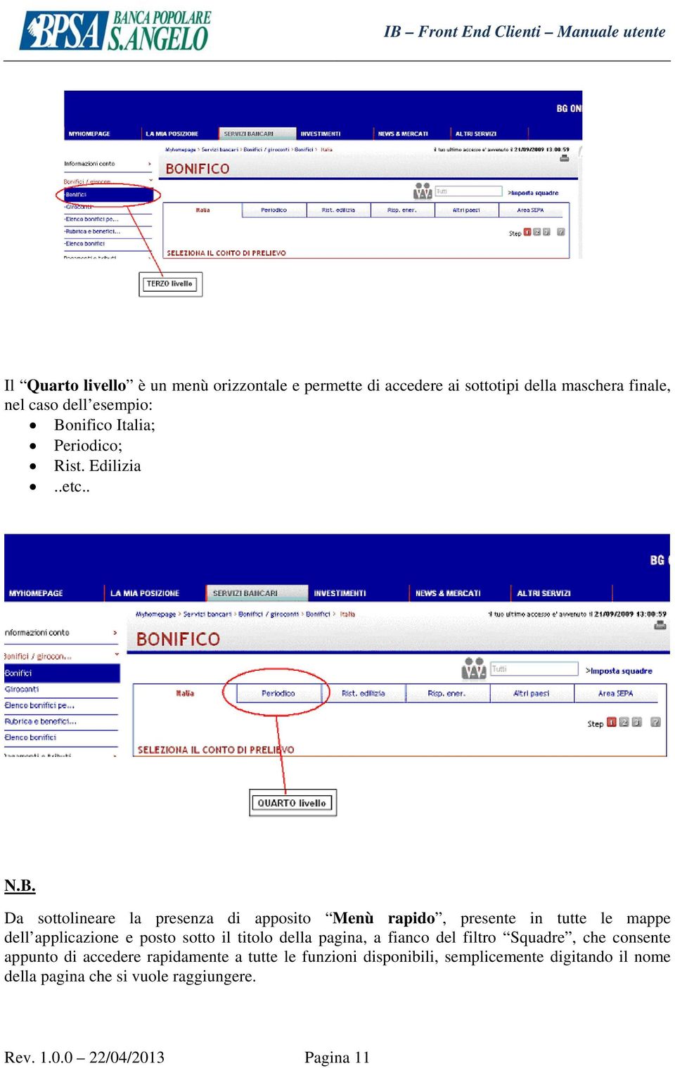 Da sottolineare la presenza di apposito Menù rapido, presente in tutte le mappe dell applicazione e posto sotto il titolo della