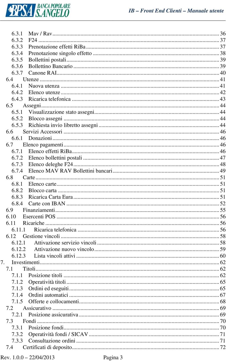 .. 44 6.6 Servizi Accessori...46 6.6.1 Donazioni...46 6.7 Elenco pagamenti... 46 6.7.1 Elenco effetti RiBa... 46 6.7.2 Elenco bollettini postali... 47 6.7.3 Elenco deleghe F24... 48 6.7.4 Elenco MAV RAV Bollettini bancari.