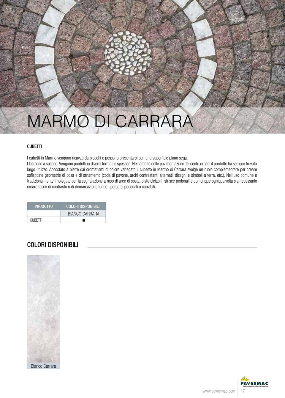 Accostato a pietre dai cromatismi di colore variegato il cubetto in Marmo di Carrara svolge un ruolo complementare per creare sofisticate geometrie di posa e di ornamento (coda di pavone, archi