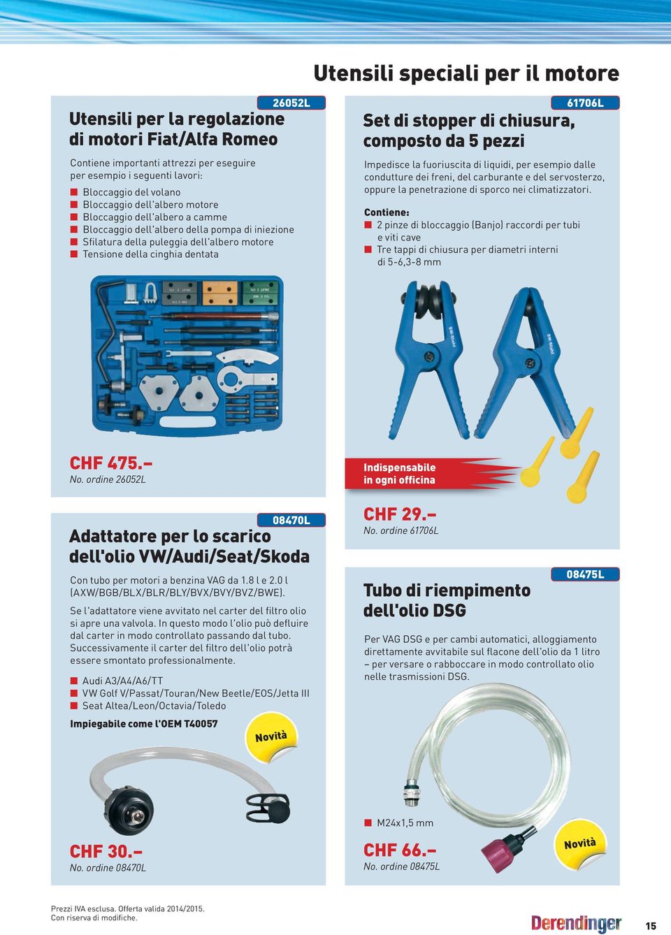 pezzi Impedisce la fuoriuscita di liquidi, per esempio dalle condutture dei freni, del carburante e del servosterzo, oppure la penetrazione di sporco nei climatizzatori.